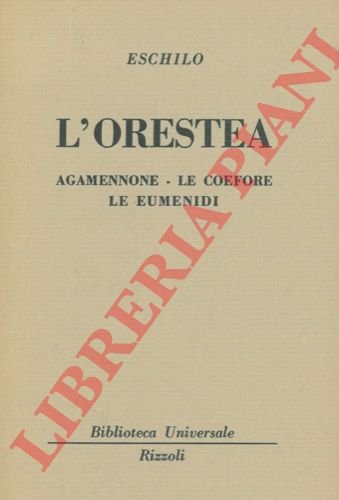 L'Orestea. Agamennone - Le Coefere. Le Eumenidi.