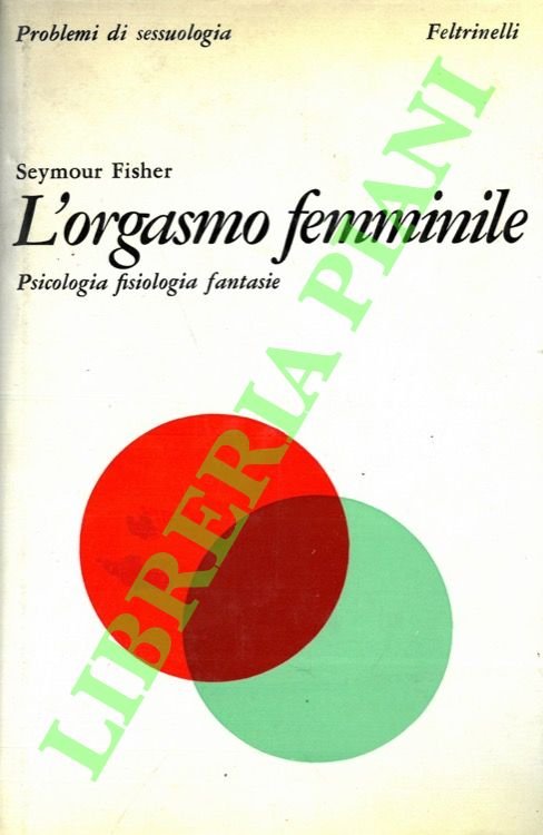 L'orgasmo femminile. Psicologia, fisiologia, fantasie.