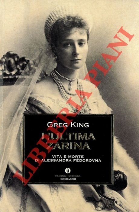 L'ultima zarina. Vita e morte di Alessandra Fedorovna.
