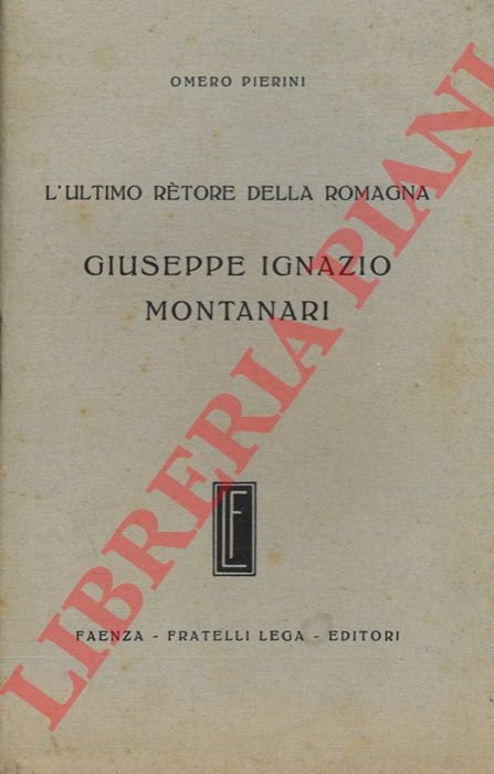 L'ultimo rètore della Romagna. Giuseppe Ignazio Montanari.