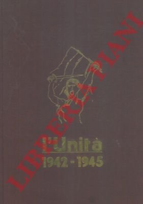 L'Unità. 1942 - 1945. Prefazione di Luigi Longo.