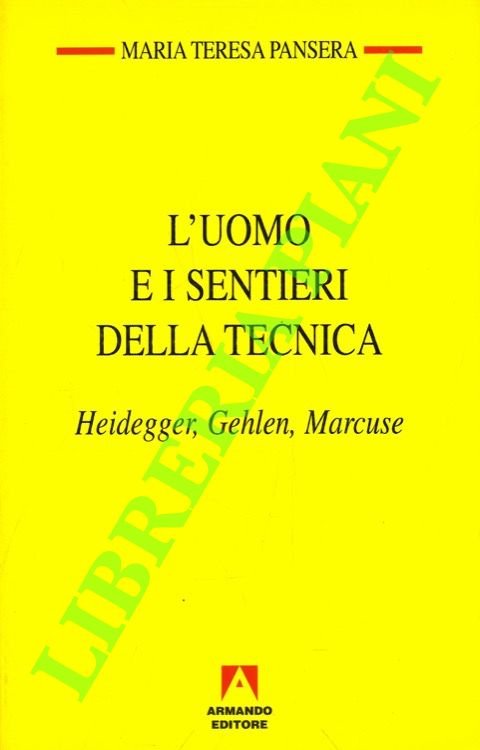 L'uomo e i sentieri della tecnica. Heidegger, Gehlen, Marcuse.