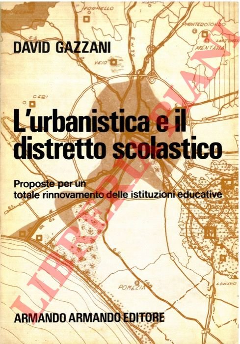 L'urbanistica e il distretto scolastico. Proposte per un totale rinnovamento …
