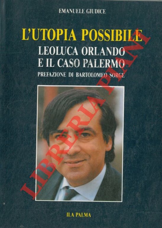 L'utopia possibile. Leoluca Orlando e il caso Palermo.