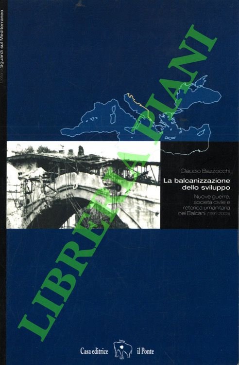 La balcanizzazione dello sviluppo. Nuove guerre, società civile e retorica …