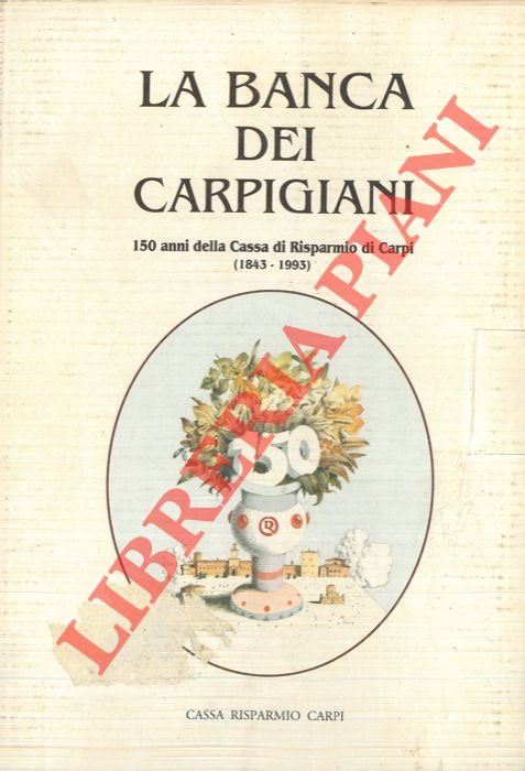 La banca dei carpigiani. 150 anni della Cassa di Risparmio …
