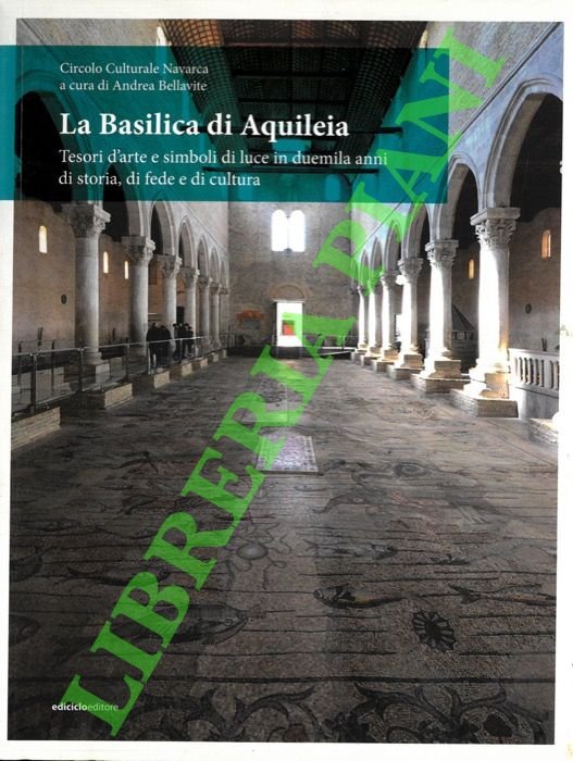 La Basilica di Aquileia. Tesori d'arte e simboli di luce …