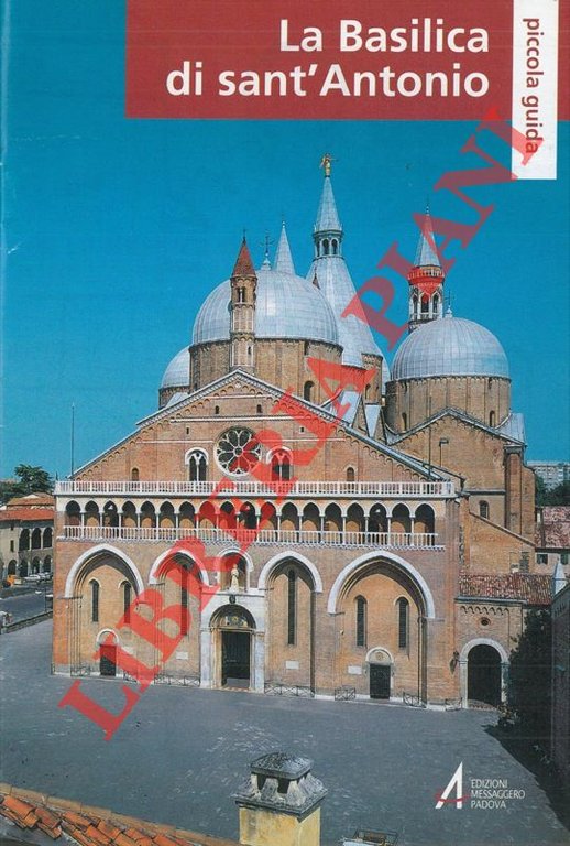 La Basilica di Sant' Antonio. Piccola guida.