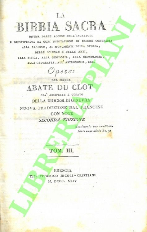 La Bibbia Sacra difesa dalle difesa dalle accuse degl'increduli e giustificata da ogni imputazione di essere contraria alla ragione, ai monumenti della storia, delle scienze e delle arti, alla fisica, alla geologia, alla cronologia, alla geografia, all'astronomia ecc. Seconda edizione. TOMO III.