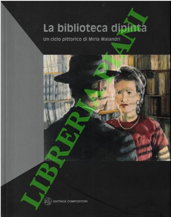 La biblioteca dipinta. Un ciclo pittorico di Miria Malandri.