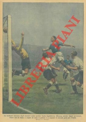 La brillante riscossa degli Azzurri nella partita Italia-Inghilterra. Meazza, stretto …