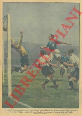 La brillante riscossa degli Azzurri nella partita Italia-Inghilterra. Meazza, stretto …