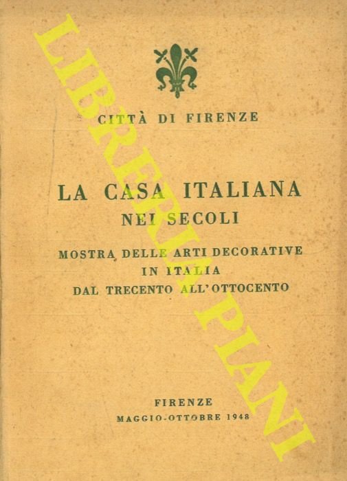 La casa italiana nei secoli. Mostra delle arti decorative in …