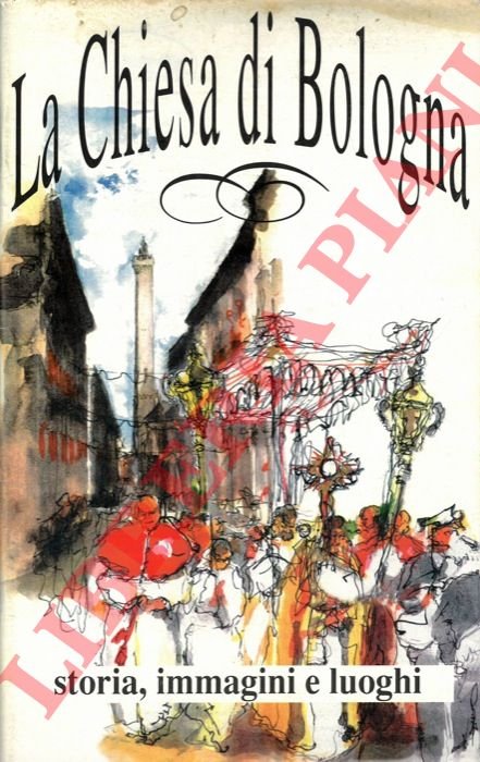 La chiesa di Bologna. Storia, immagini, luoghi.