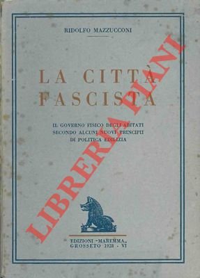 La città fascista. Il governo fisico degli abitati secondo alcuni …