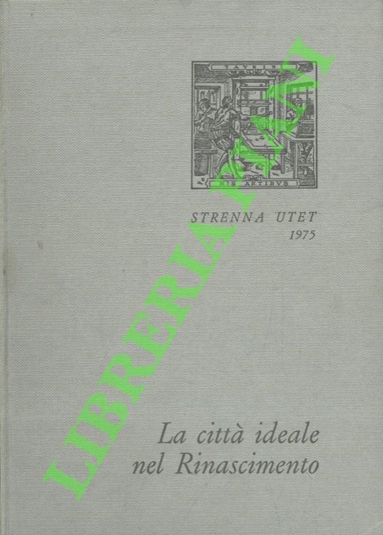 La città ideale nel Rinascimento. Con un saggio introduttivo di …