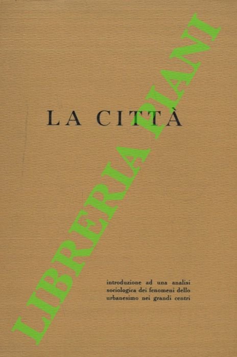 La città. Introduzione ad una analisi sociologica dei fenomeni dello …