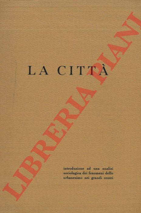 La città. Introduzione ad una analisi sociologica dei fenomeni dello …