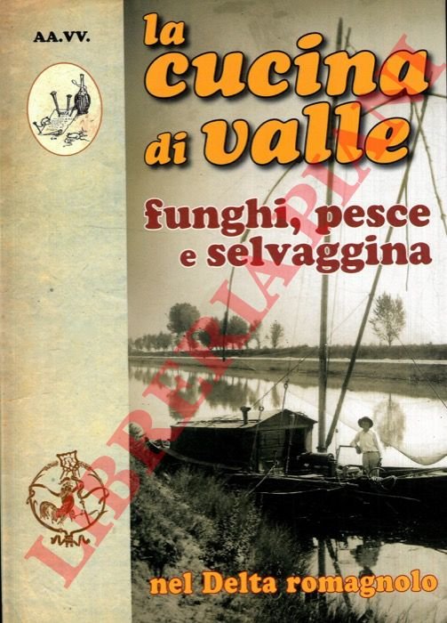 La cucina di valle nel Delta romagnolo. Funghi, pesce e …