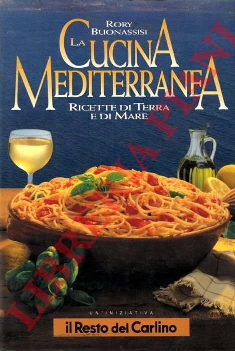 La cucina mediterranea. Ricette di terra e di mare,