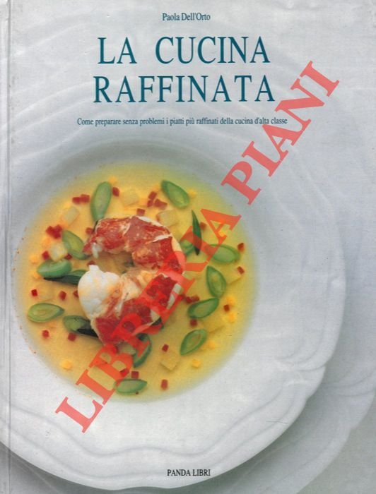 La cucina raffinata. Come preparare senza problemi i piatti più …