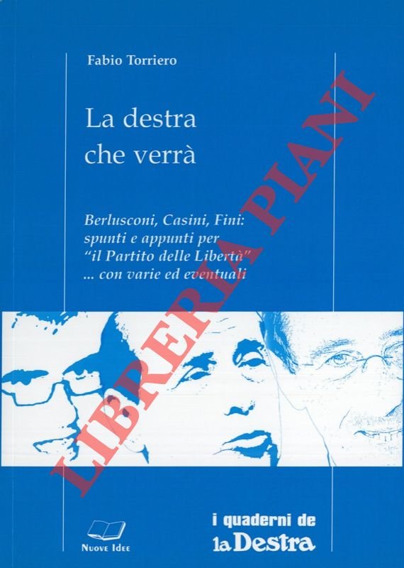 La destra che verrà. Berlusconi, Casini, Fini: spunti e appunti …