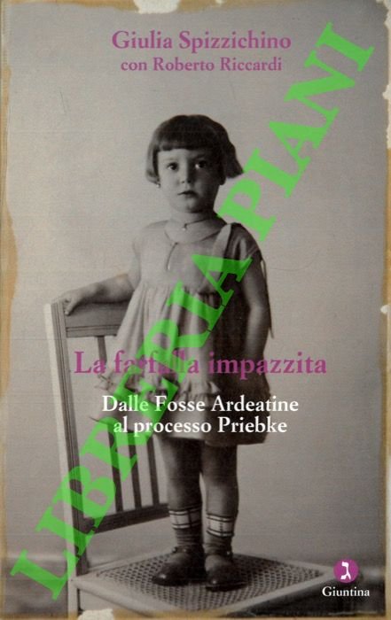 La farfalla impazzita. Dalle Fosse Ardeatine al processo Priebke.