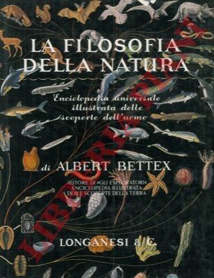 La filosofia della natura. Enciclopedia universale illustrata delle scoperte dell'uomo.