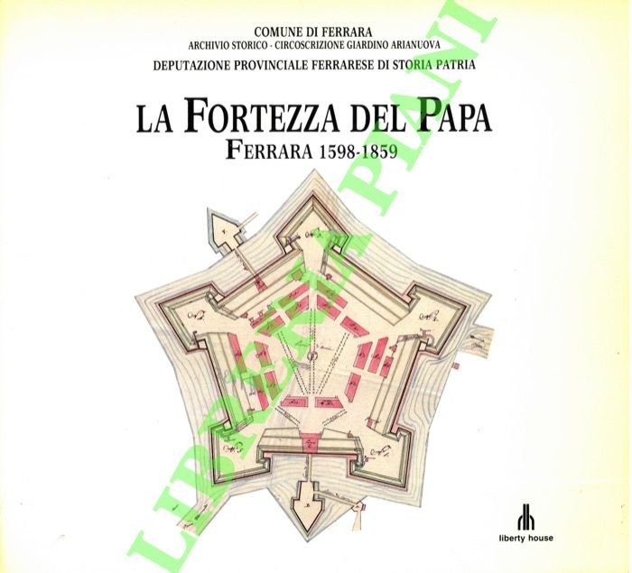 La fortezza del papa. Ferrara 1598-1859.