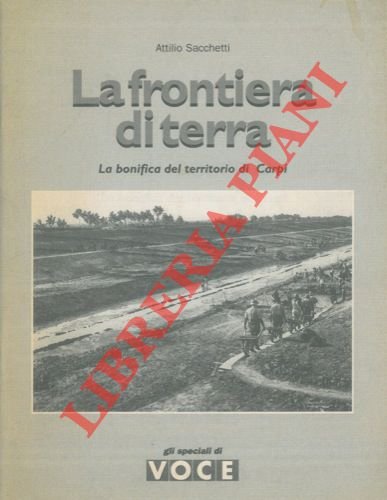 La frontiera di terra. La bonifica del territorio di Carpi.