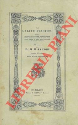 La galvanoplastica ossia processo per ottenere immediatamente in via galvanica …