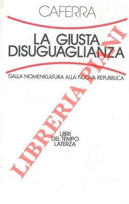 La giusta disuguaglianza. Dalla Nomenklatura alla nuova Repubblica.