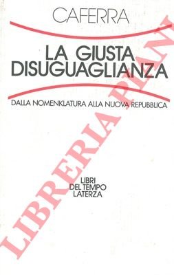 La giusta disuguaglianza. Dalla Nomenklatura alla nuova Repubblica.