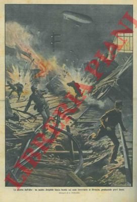 La guerra dall'alto: un nostro dirigibile lancia bombe sul nodo …