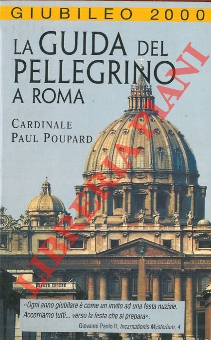 La guida del pellegrino a Roma. Giubileo 2000.