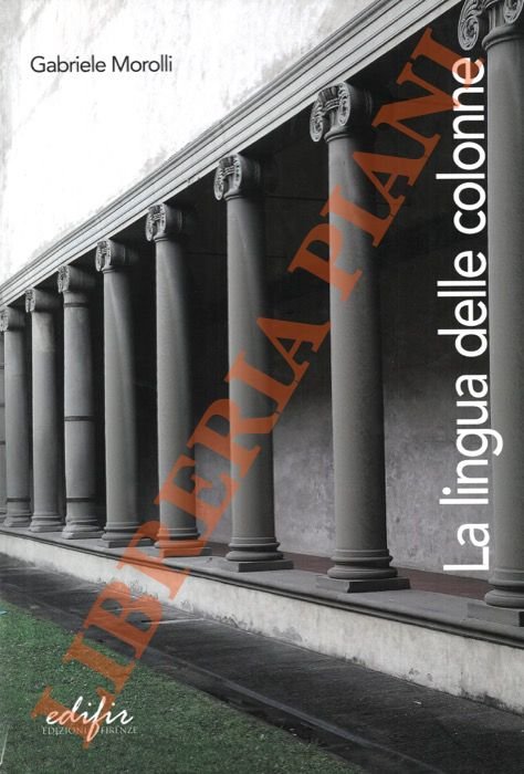 La lingua delle colonne. Morfologia, proporzioni e semantica degli ordini architettonici.