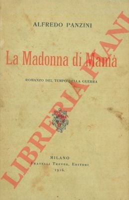 La Madonna di Mamà. Romanzo del tempo della guerra.