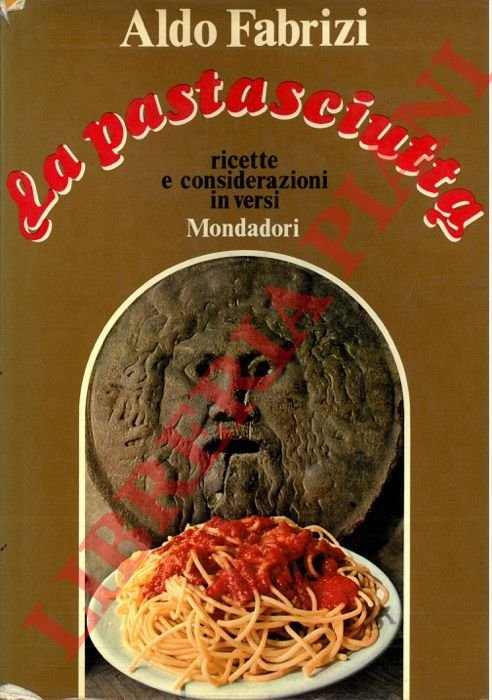 La pastasciutta. Ricette e considerazioni in versi.