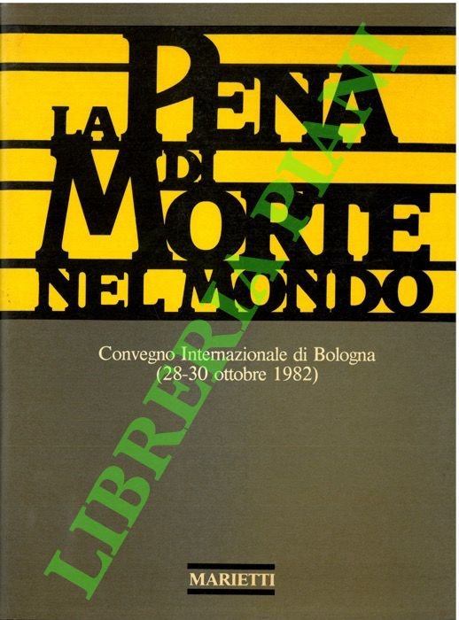 La pena di morte nel mondo. Convegno Internazionale di Bologna (28-30 ottobre 1982).