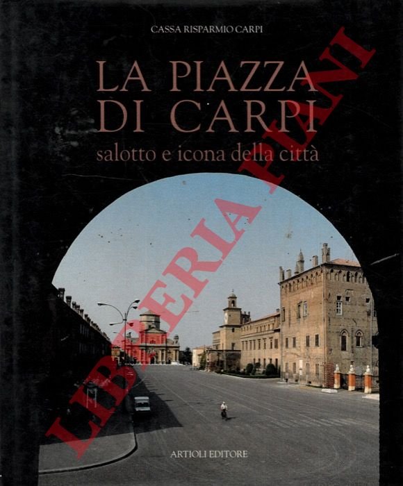 La piazza di Carpi. Salotto e icona della città.