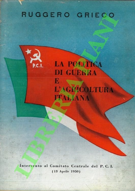 La politica di guerra e l'agricoltura italiana. Intervento al comitato …