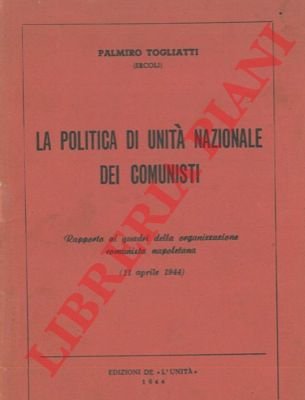La politica di unità nazionale dei comunisti. Rapporto ai quadri …
