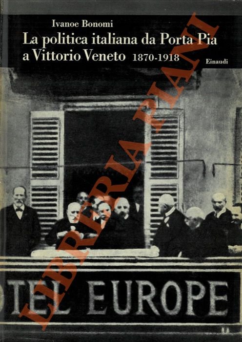 La politica italiana da Porta Pia a Vittorio Veneto. 1870 …