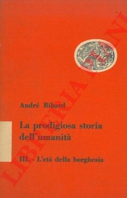La prodigiosa storia dell'umanità. L'età della borghesia.