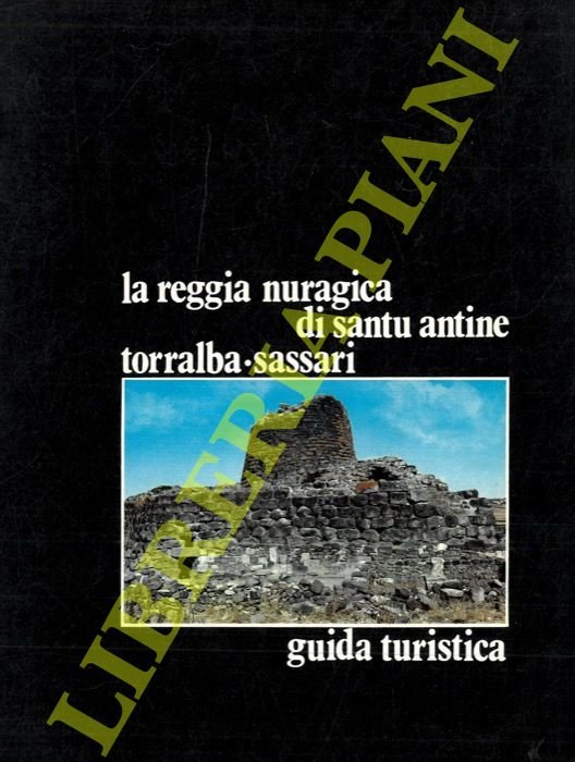 La reggia nuragica di Santu Antine. Torralba, Sassari. Guida turistica.