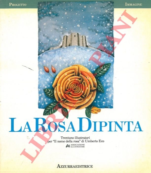 La Rosa Dipinta. Trentuno illustratori per "Il nome della rosa" …