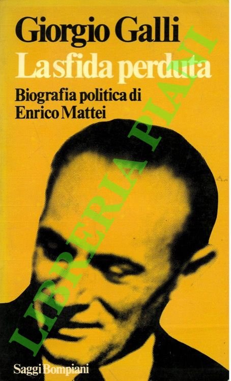 La sfida perduta. Biografia politica di Enrico Mattei.