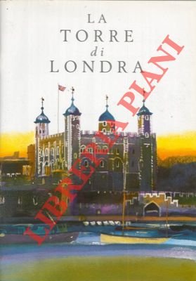 La Torre di Londra. Palazzo Reale e fortezza di sua …