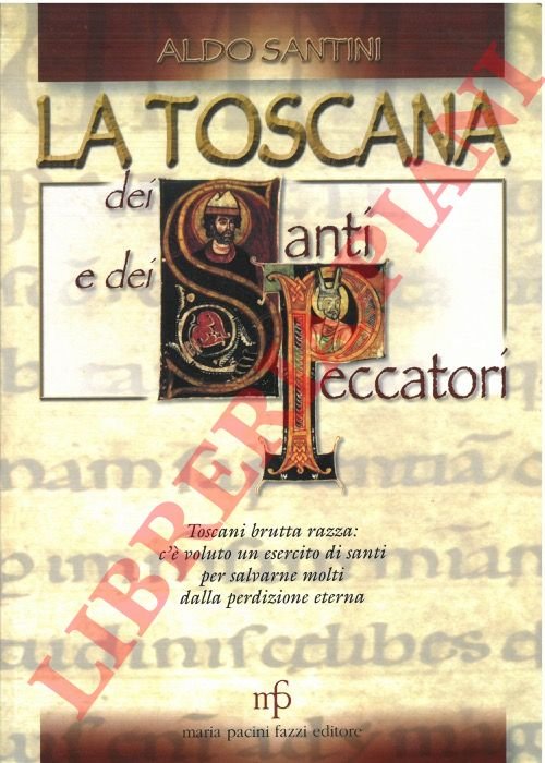 La Toscana dei Santi e dei peccatori. Toscani brutta razza: …