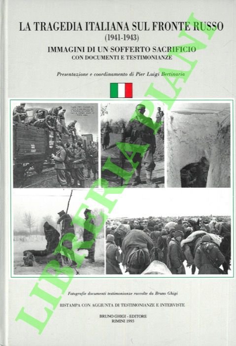 La tragedia italiana sul fronte russo (1941-1943). Immagini di un sofferto sacrificio con documenti e testimonianze.